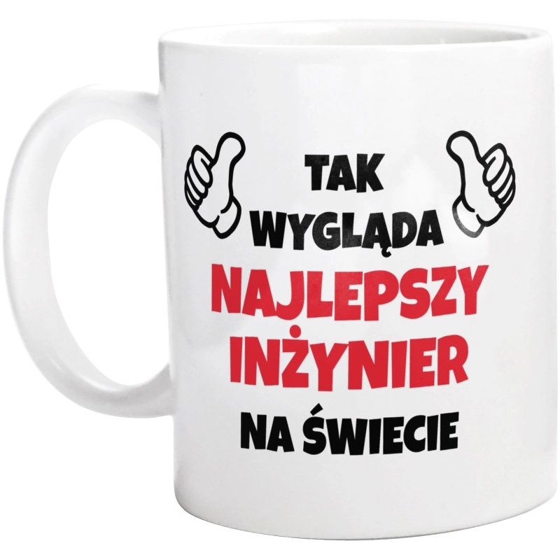 Tak Wygląda Najlepszy Inżynier Na Świecie - Kubek Biały