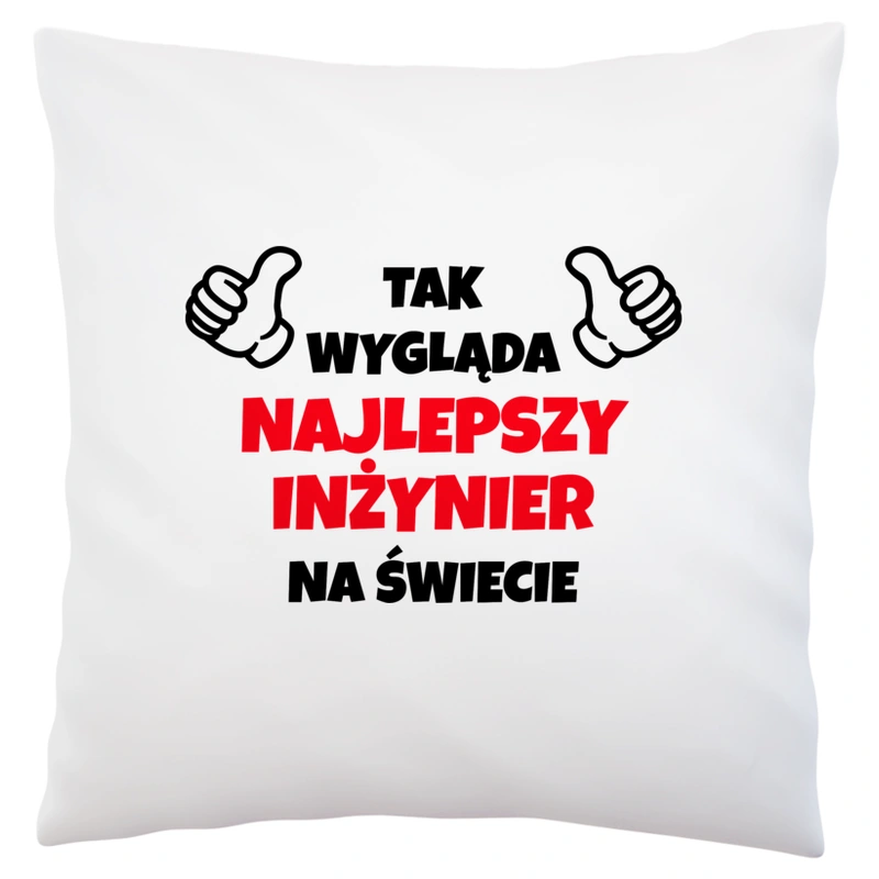 Tak Wygląda Najlepszy Inżynier Na Świecie - Poduszka Biała