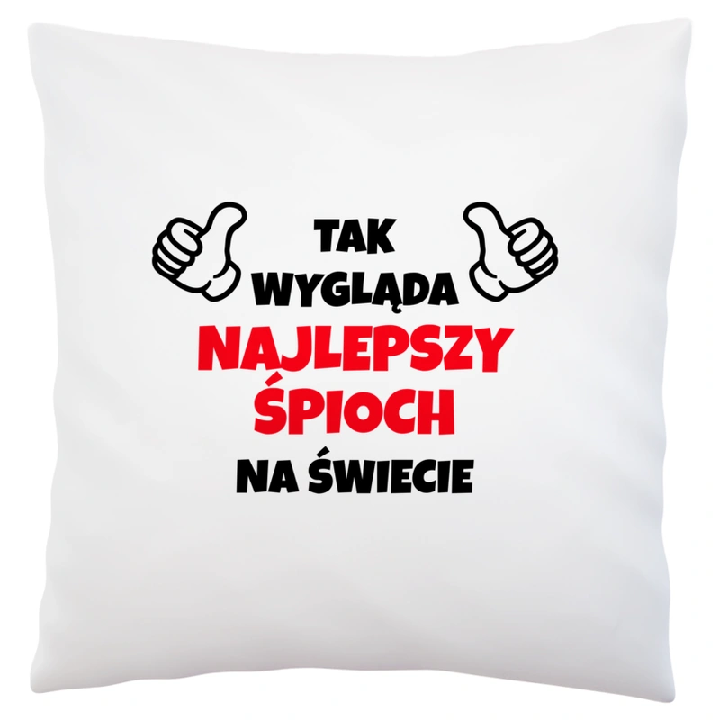 Tak Wygląda Najlepszy Śpioch Na Świecie - Poduszka Biała