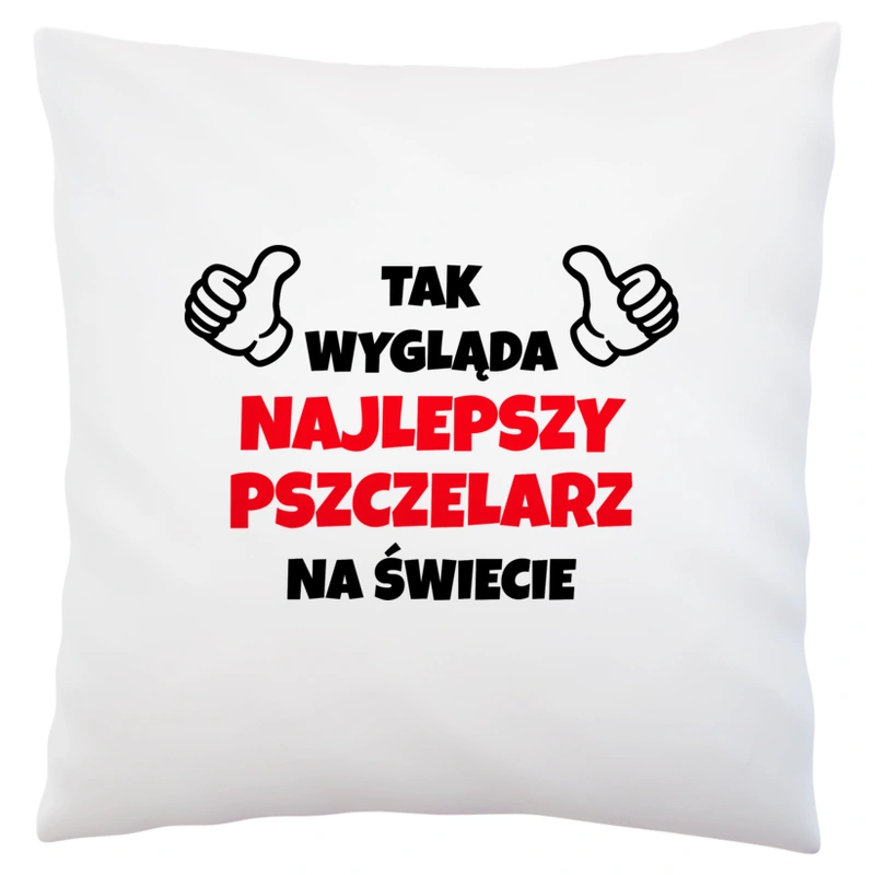 Tak Wygląda Najlepszy Pszczelarz Na Świecie - Poduszka Biała