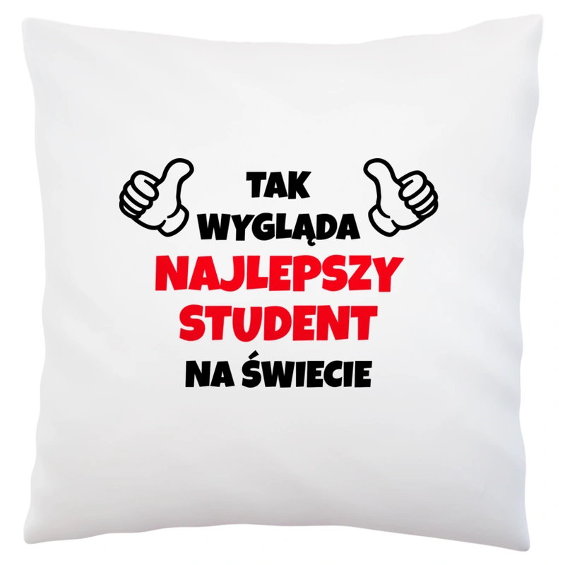 Tak Wygląda Najlepszy Student Na Świecie - Poduszka Biała