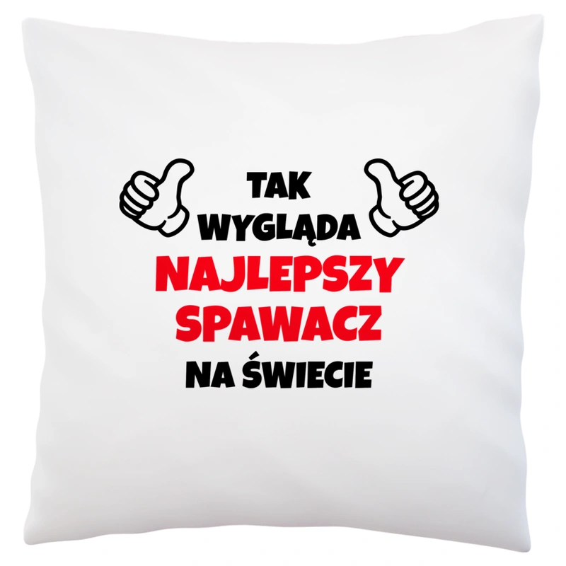 Tak Wygląda Najlepszy Spawacz Na Świecie - Poduszka Biała