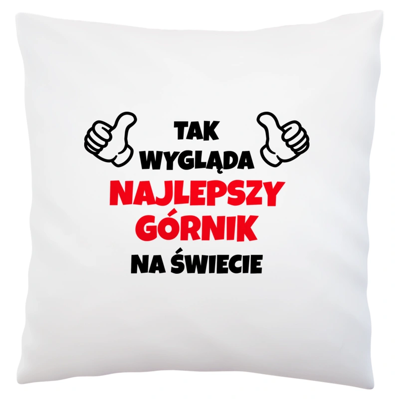 Tak Wygląda Najlepszy Górnik Na Świecie - Poduszka Biała