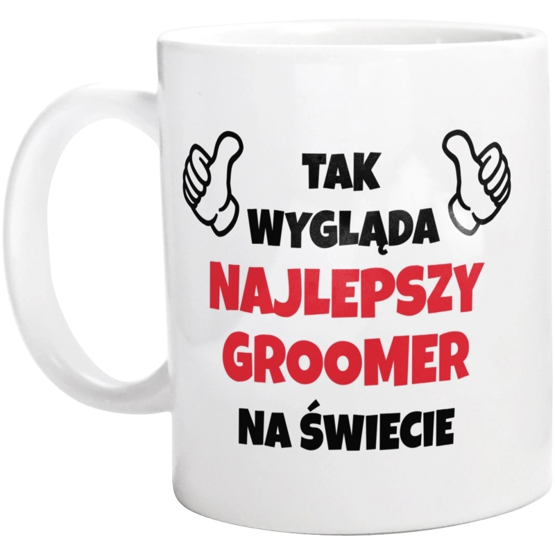 Tak Wygląda Najlepszy Groomer Na Świecie - Kubek Biały