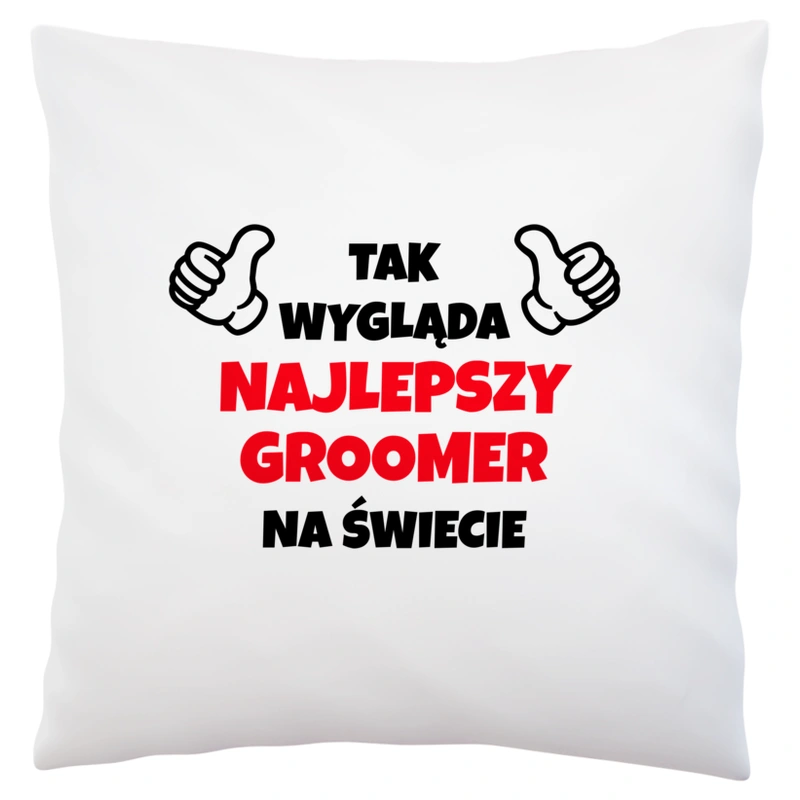 Tak Wygląda Najlepszy Groomer Na Świecie - Poduszka Biała