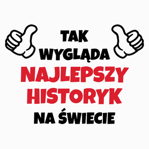 Tak Wygląda Najlepszy Historyk Na Świecie - Poduszka Biała