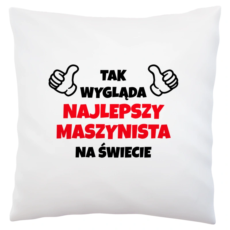 Tak Wygląda Najlepszy Maszynista Na Świecie - Poduszka Biała