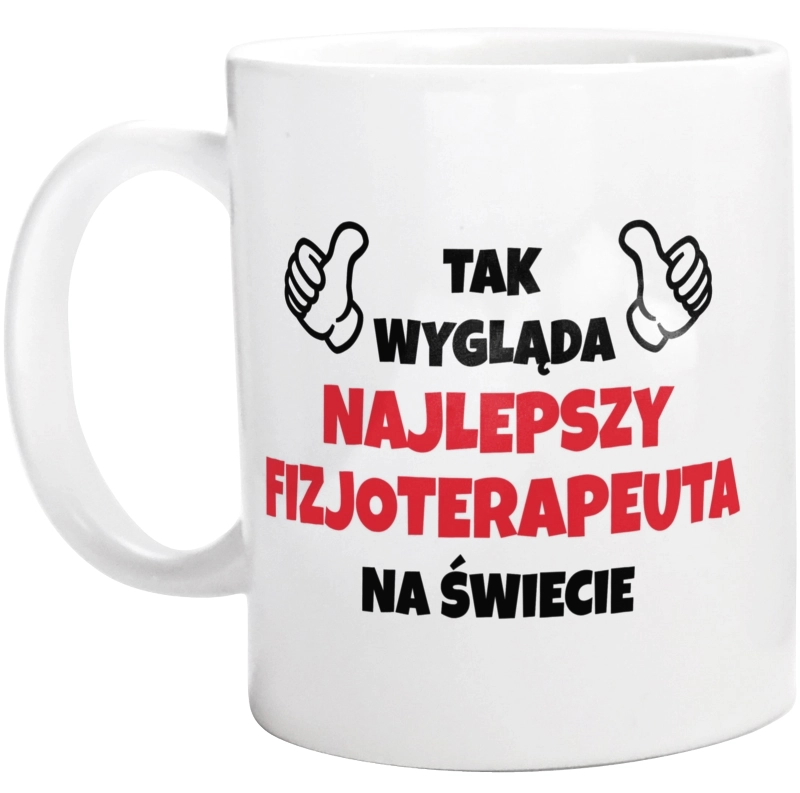 Tak Wygląda Najlepszy Fizjoterapeuta Na Świecie - Kubek Biały