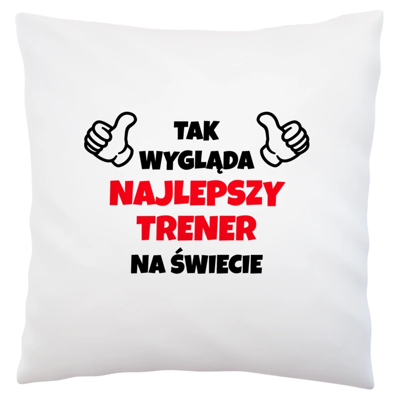 Tak Wygląda Najlepszy Trener Na Świecie - Poduszka Biała