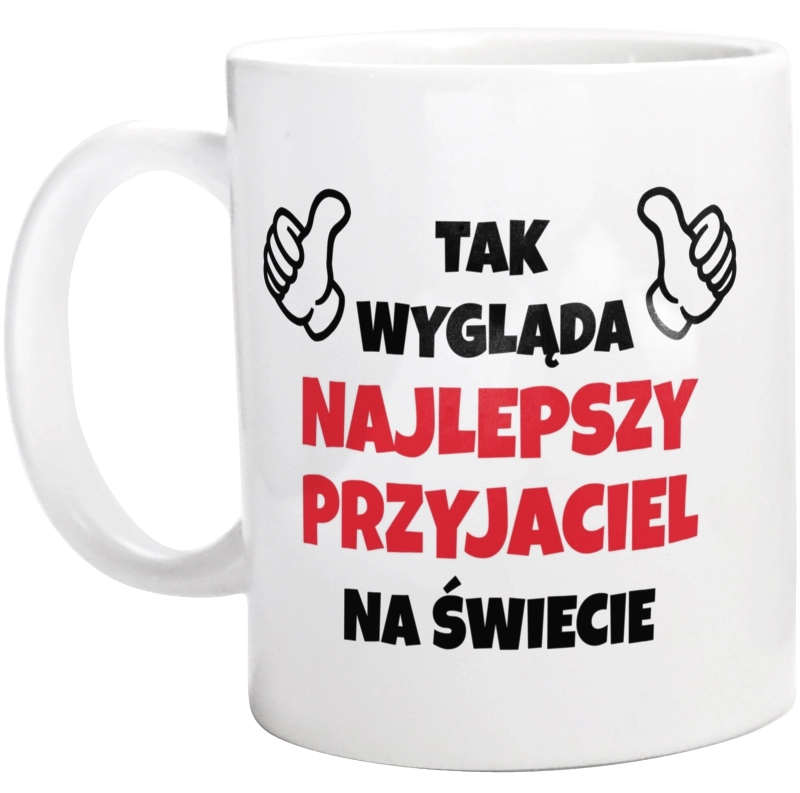 Tak Wygląda Najlepszy Przyjaciel Na Świecie - Kubek Biały