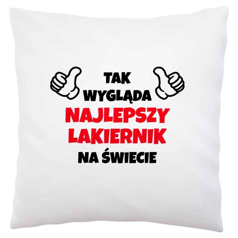 Tak Wygląda Najlepszy Lakiernik Na Świecie - Poduszka Biała