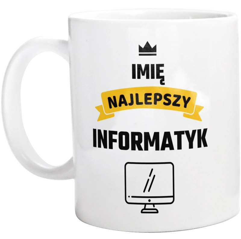 Najlepszy Informatyk - Twoje Imię - Kubek Biały