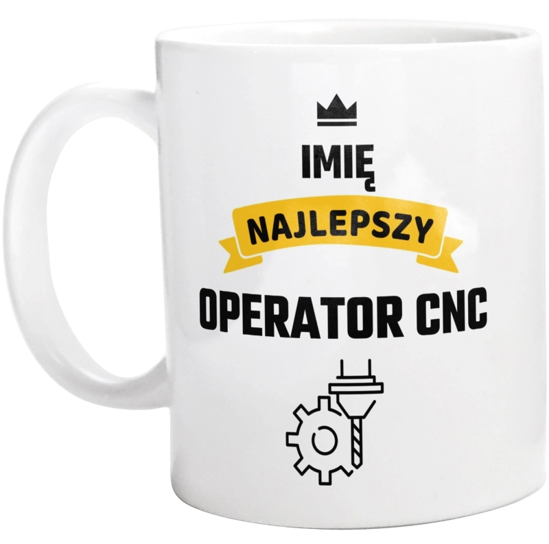 Najlepszy Operator Cnc - Twoje Imię - Kubek Biały