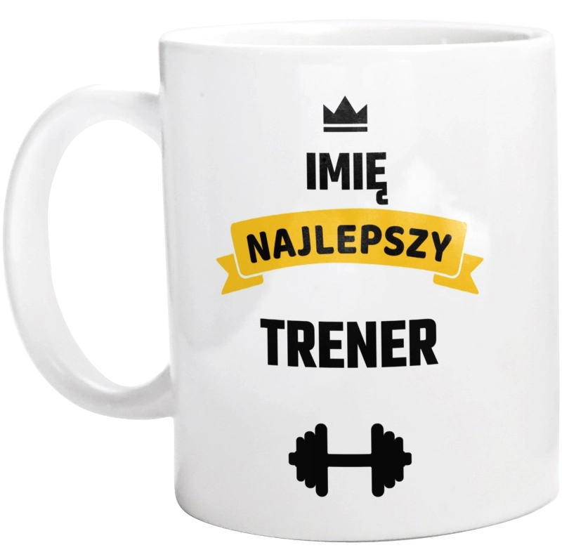 Najlepszy Trener - Twoje Imię - Kubek Biały