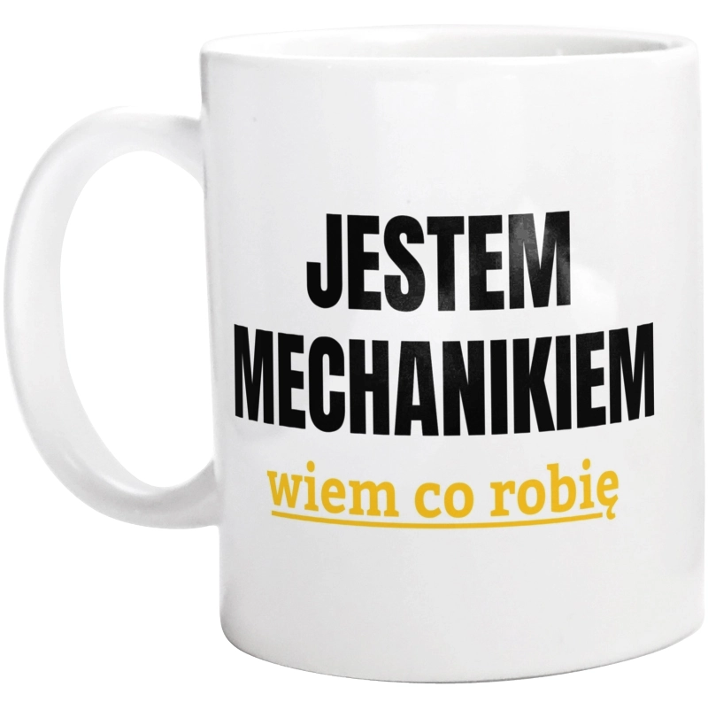 Jestem Mechanikiem Wiem Co Robię - Kubek Biały