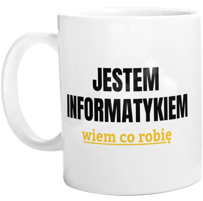 Jestem Informatykiem Wiem Co Robię - Kubek Biały