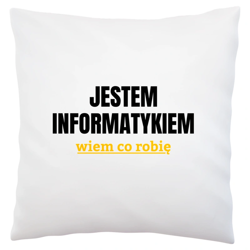 Jestem Informatykiem Wiem Co Robię - Poduszka Biała