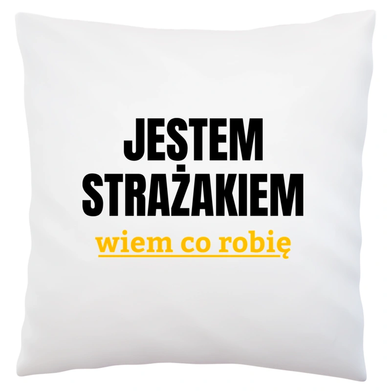 Jestem Strażakiem Wiem Co Robię - Poduszka Biała