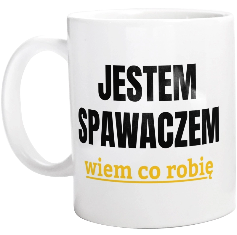 Jestem Spawaczem Wiem Co Robię - Kubek Biały