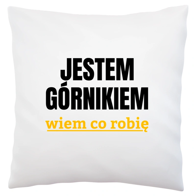 Jestem Górnikiem Wiem Co Robię - Poduszka Biała