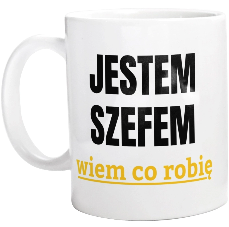 Jestem Szefem Wiem Co Robię - Kubek Biały