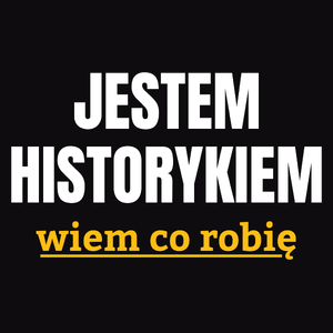 Jestem Historykiem Wiem Co Robię - Męska Koszulka Czarna