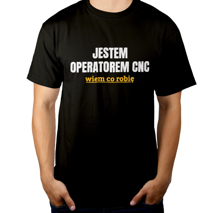 Jestem Operatorem Cnc Wiem Co Robię - Męska Koszulka Czarna