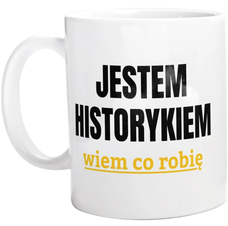 Jestem Historykiem Wiem Co Robię - Kubek Biały