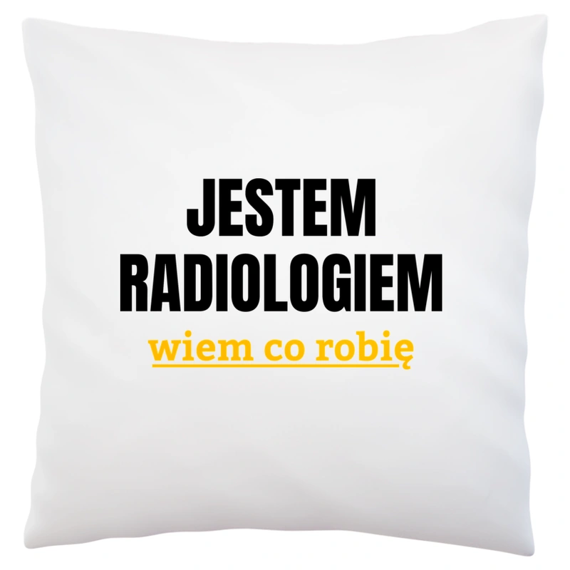 Jestem Radiologiem Wiem Co Robię - Poduszka Biała