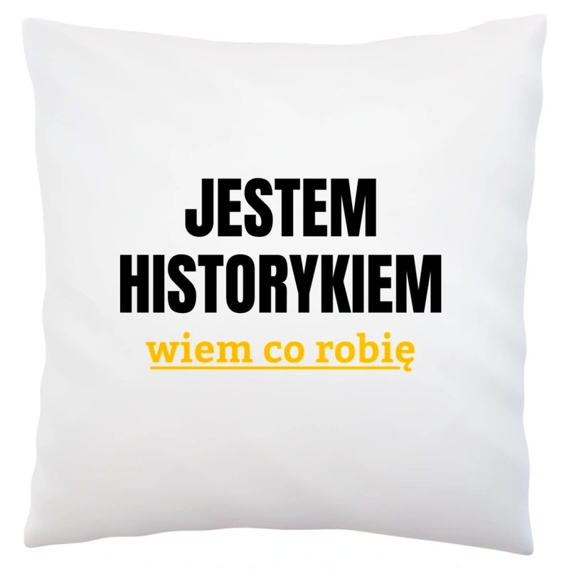 Jestem Historykiem Wiem Co Robię - Poduszka Biała