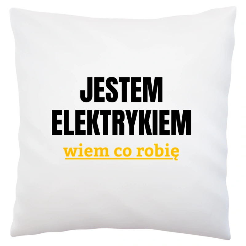 Jestem Elektrykiem Wiem Co Robię - Poduszka Biała