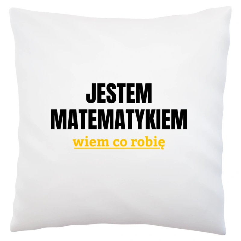 Jestem Matematykiem Wiem Co Robię - Poduszka Biała