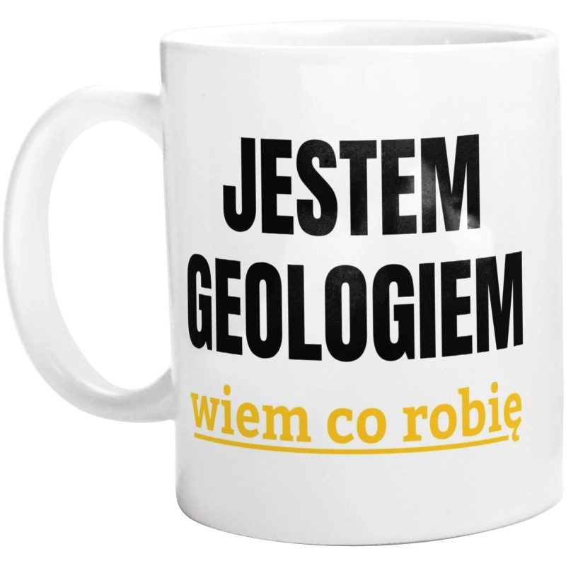 Jestem Geologiem Wiem Co Robię - Kubek Biały