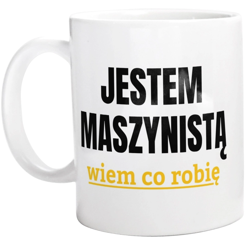 Jestem Maszynistą Wiem Co Robię - Kubek Biały