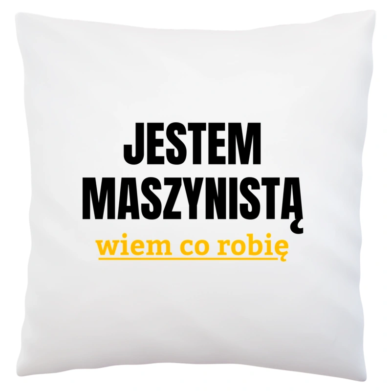 Jestem Maszynistą Wiem Co Robię - Poduszka Biała