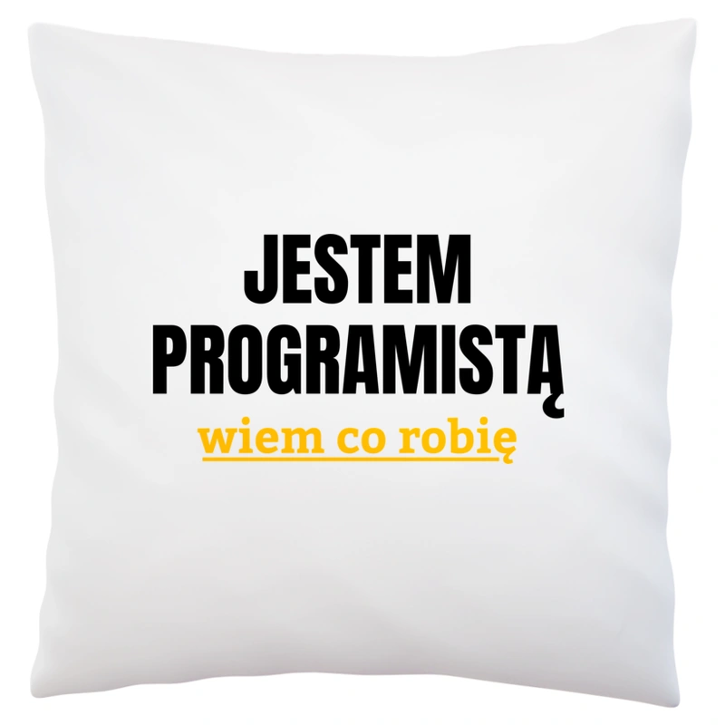 Jestem Programistą Wiem Co Robię - Poduszka Biała