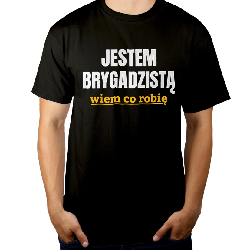 Jestem Brygadzistą Wiem Co Robię - Męska Koszulka Czarna