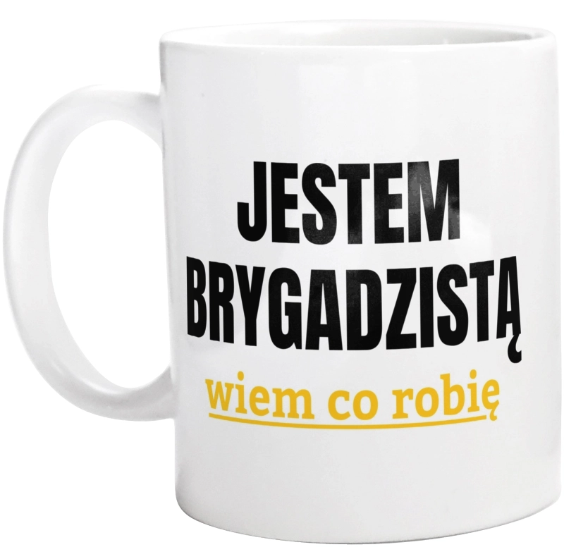 Jestem Brygadzistą Wiem Co Robię - Kubek Biały