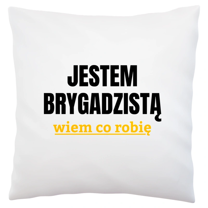 Jestem Brygadzistą Wiem Co Robię - Poduszka Biała