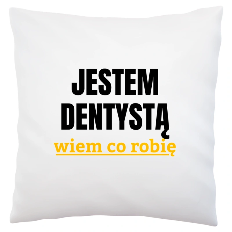 Jestem Dentystą Wiem Co Robię - Poduszka Biała