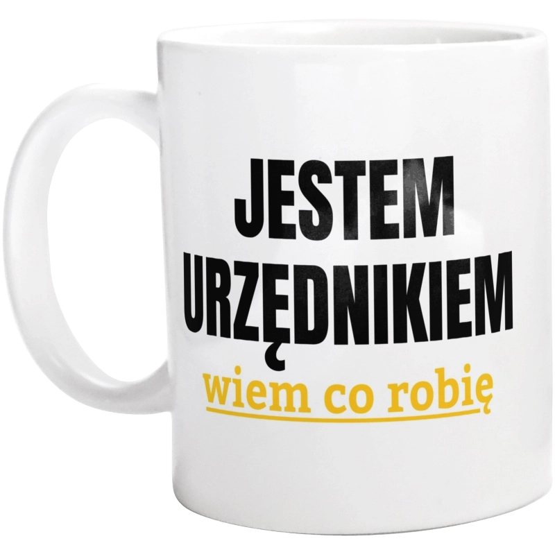 Jestem Urzędnikiem Wiem Co Robię - Kubek Biały