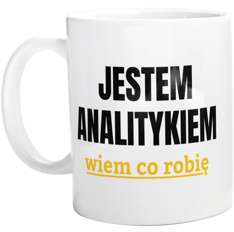 Jestem Analitykiem Wiem Co Robię - Kubek Biały