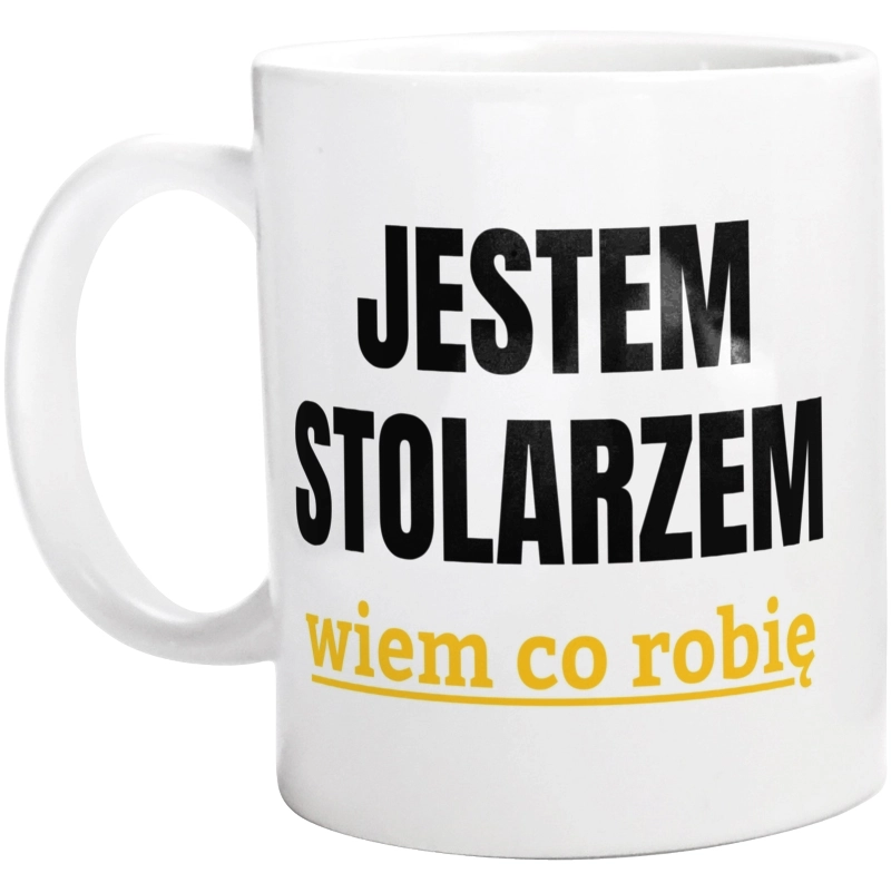 Jestem Stolarzem Wiem Co Robię - Kubek Biały