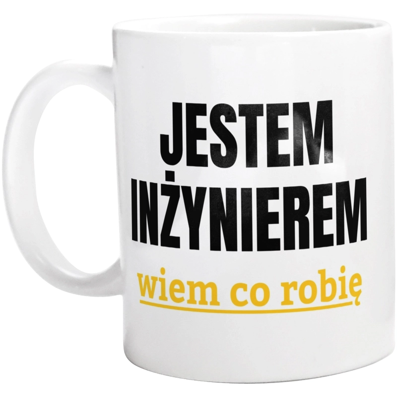 Jestem Inżynierem Wiem Co Robię - Kubek Biały