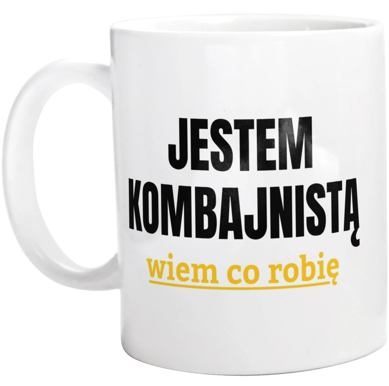 Jestem Kombajnistą Wiem Co Robię - Kubek Biały