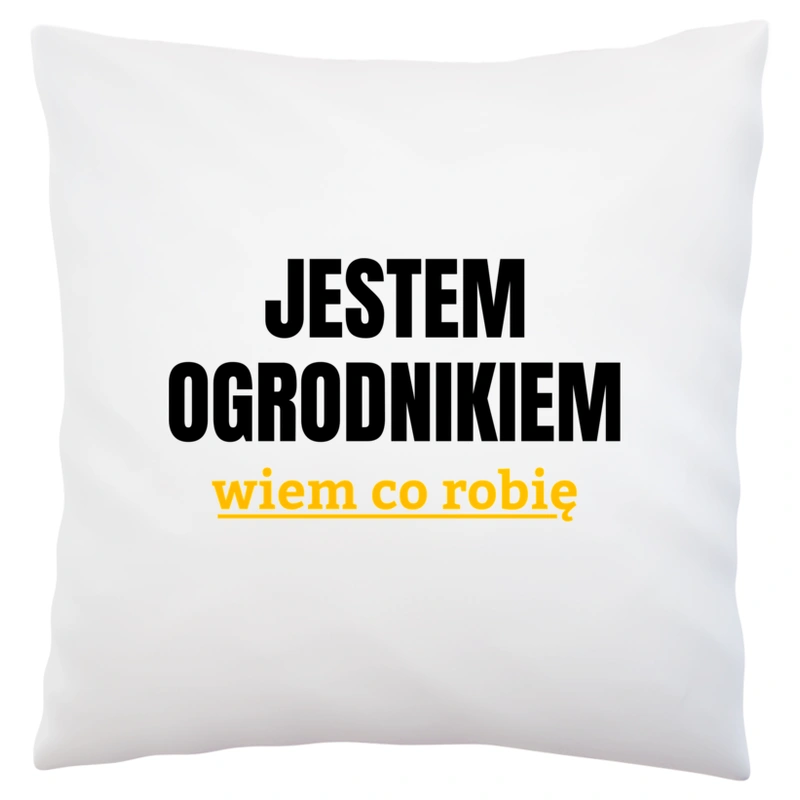 Jestem Ogrodnikiem Wiem Co Robię - Poduszka Biała