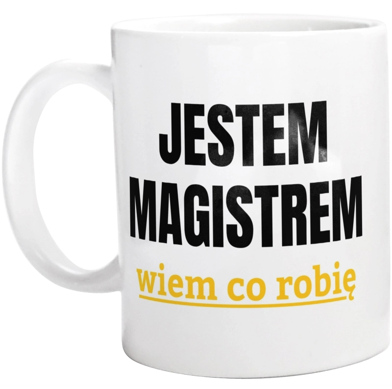 Jestem Magistrem Wiem Co Robię - Kubek Biały