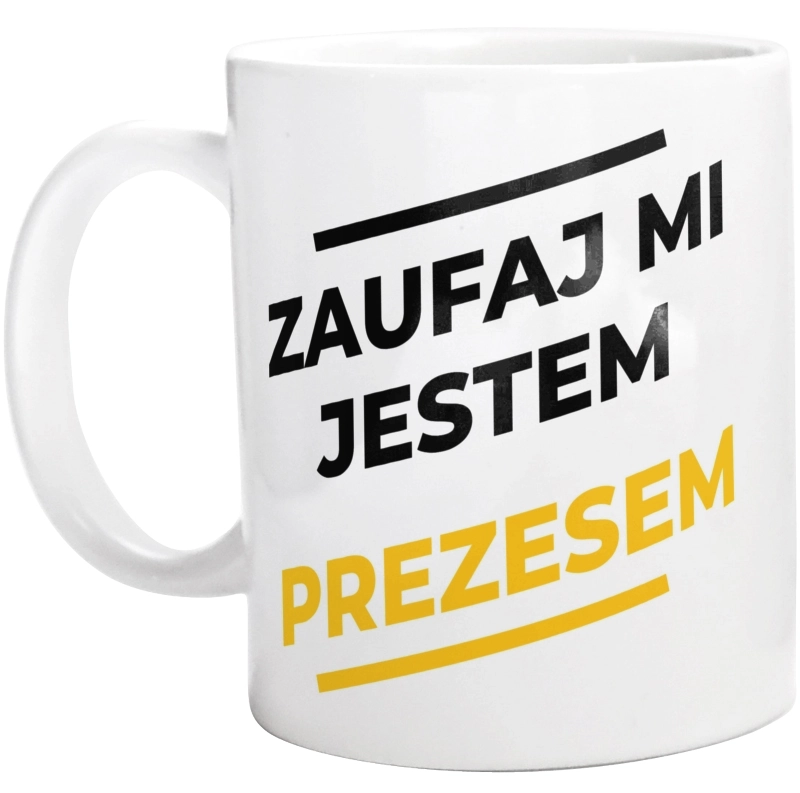 Zaufaj Mi Jestem Prezesem - Kubek Biały