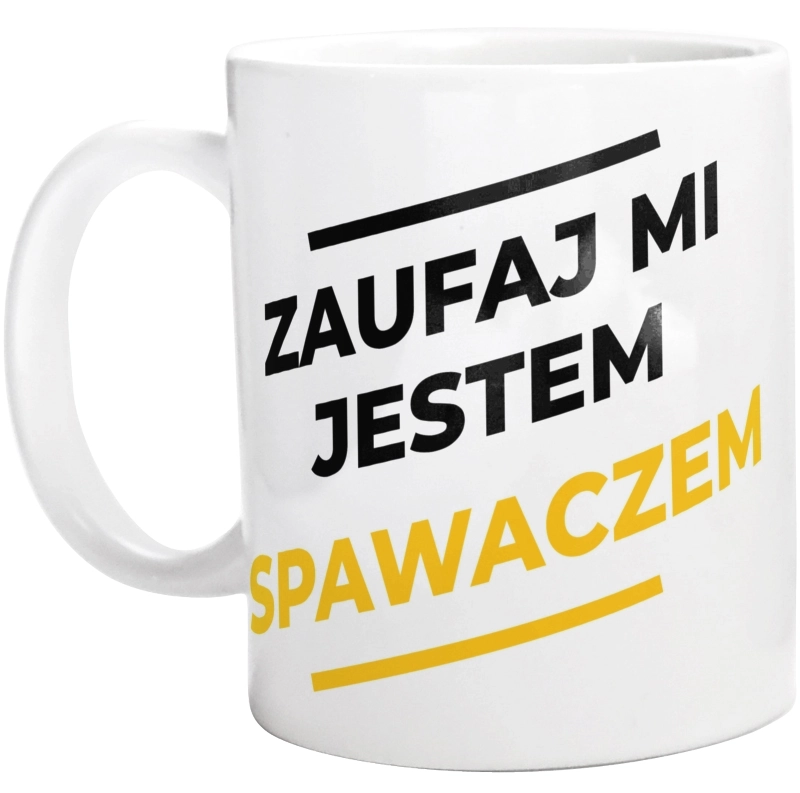 Zaufaj Mi Jestem Spawaczem - Kubek Biały