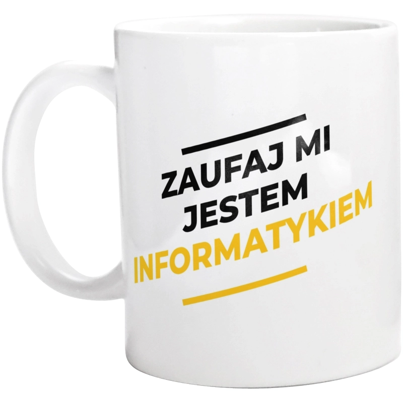 Zaufaj Mi Jestem Informatykiem - Kubek Biały